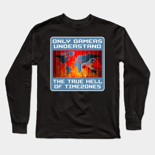 Only gamers understand the true hell of timezones Long Sleeve T-Shirt